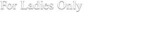 For Ladies Only ～ 全コース、オイルは5種よりお好みの香りをお選び頂けます ～